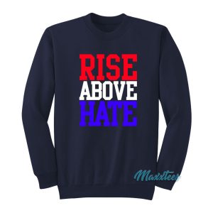 Rise Above Hate Hustle Loyalty Respect John Cena Sweatshirt 1