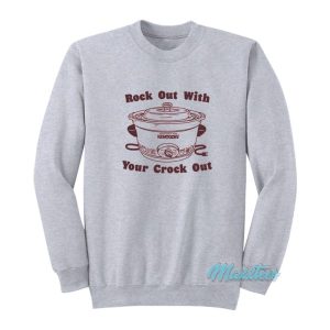 Rock Out With Your Crock Out Sweatshirt