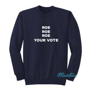 Roe Roe Roe Your Vote Kiersten Warren Sweatshirt 1
