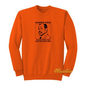 Roger Murtaugh Summer Tour I’m Getting Too Old Sweatshirt