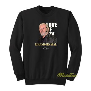Roland Orzabal Love Of My Life Sweatshirt 1