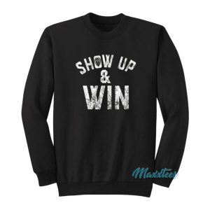 Roman Reigns Show Up And Win Sweatshirt