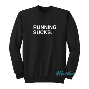 Running Sucks Sweatshirt 1