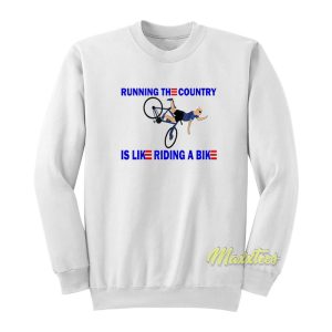 Running The Country Is Like Riding A Bike Sweatshirt