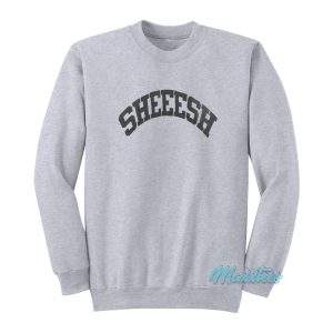SHEEESH Sweatshirt 1