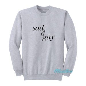 Sad And Gay Sweatshirt