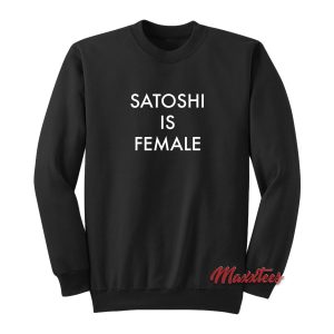 Satoshi is Female Sweatshirt 2