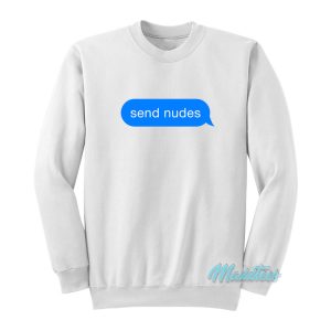 Send Nudes Text Message Sweatshirt 1