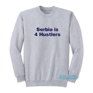 Serbia Is 4 Hustlers Sweatshirt 1