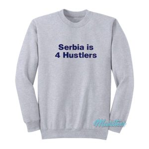 Serbia Is 4 Hustlers Sweatshirt 2