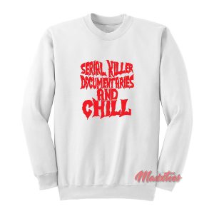 Serial Killer Documentaries and Chill Sweatshirt