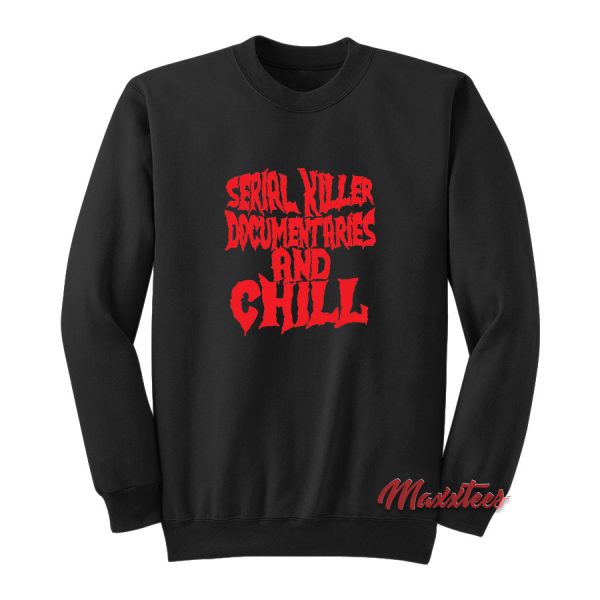 Serial Killer Documentaries and Chill Sweatshirt