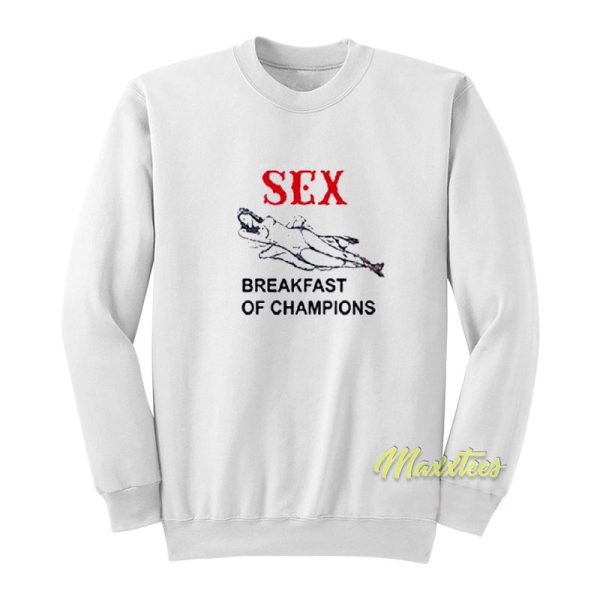 Sex Breakfast of Champions Sweatshirt