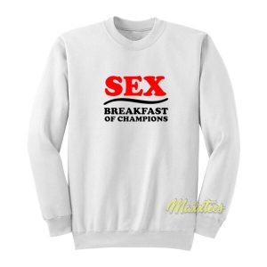 Sex Breakfast of Champions Unisex Sweatshirt 2