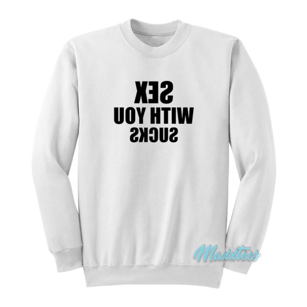 Sex With You Sucks Mirror Sweatshirt