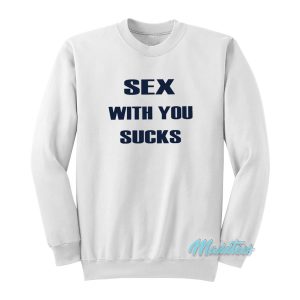Sex With You Sucks Sweatshirt 1