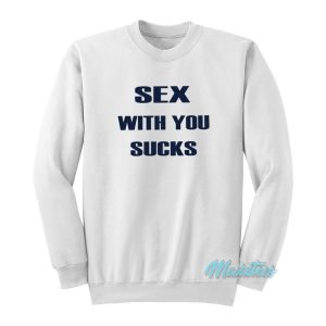 Sex With You Sucks Sweatshirt 2