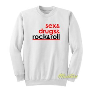 Sex and Drugs Rock and Roll Sweatshirt