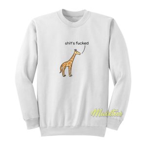 Shit’s Fucked Giraffe Sweatshirt