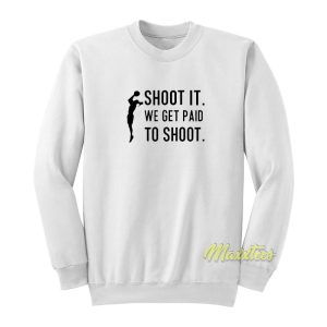 Shoot It Paid To Shoot Sweatshirt 1