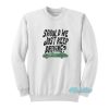 Should We Just Keep Driving Sweatshirt