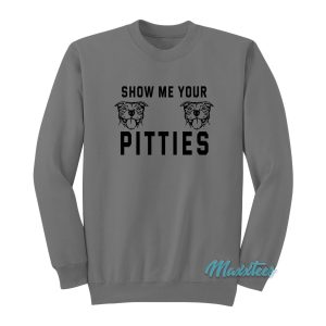 Show Me Your Pitties Dog Sweatshirt 1