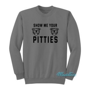 Show Me Your Pitties Dog Sweatshirt 2