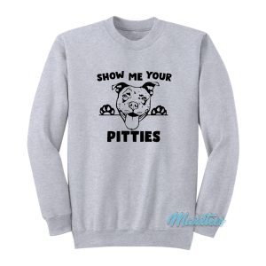Show Me Your Pitties Pitbull Sweatshirt