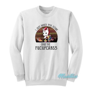 Shut The Fucupcakes Unicorn Sweatshirt 1