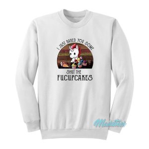 Shut The Fucupcakes Unicorn Sweatshirt