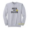 Sick My Duck Sweatshirt