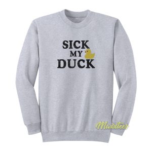 Sick My Duck Sweatshirt 1