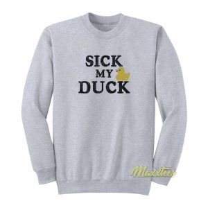 Sick My Duck Sweatshirt 2