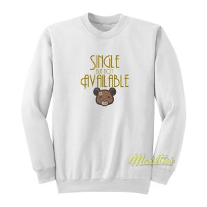 Single But Not Available Sweatshirt 1