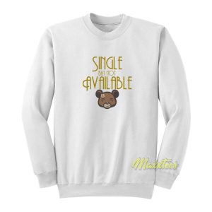 Single But Not Available Sweatshirt 2