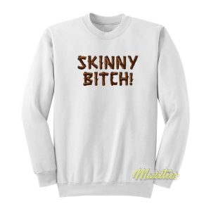 Skinny Bitch Sweatshirt 1