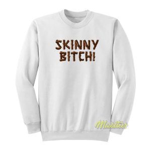 Skinny Bitch Sweatshirt 2