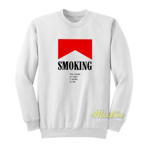 Smoking You Smoke To Enjoy I Smoke To Die Sweatshirt 1