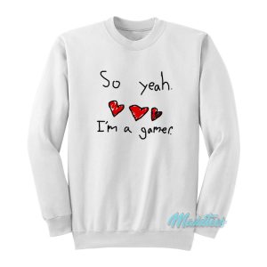 So Yeah Im A Gamer Sweatshirt 1