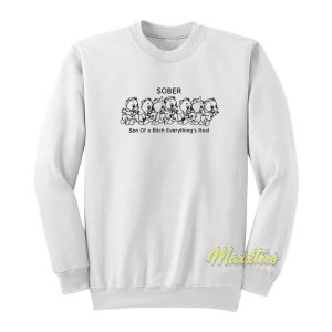 Sober Son of A Bitch Everythings Real Sweatshirt 1