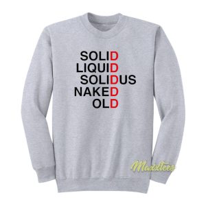 Solid Liquid Solid Us Naked Old Sweatshirt 1