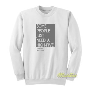 Some People Just Need A High Five Sweatshirt 1
