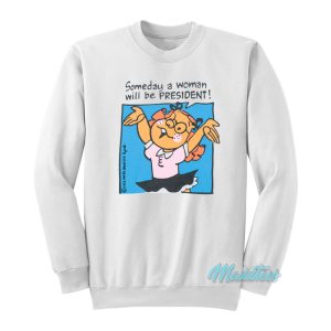 Someday A Woman Will Be President Sweatshirt 1