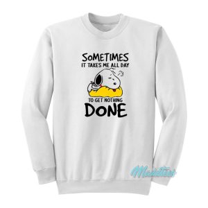 Sometimes All Day Get Nothing Done Snoopy Sweatshirt