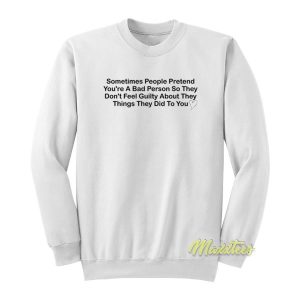 Sometimes People Pretend Youre A Bad Person Sweatshirt 2