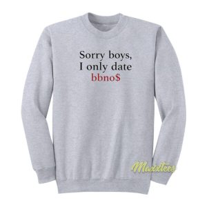 Sorry Boys I Only Date Bbnos Sweatshirt 2