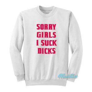 Sorry Girls I Suck Dicks Gay Sweatshirt 1