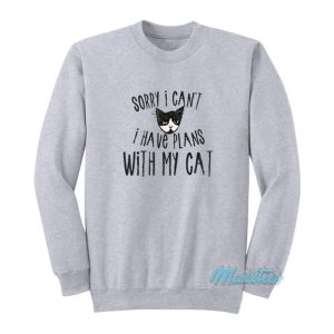 Sorry I Cant I Have Plans With My Cat Sweatshirt 2