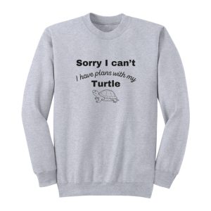 Sorry I Cant I Have Plans With My Turtle Sweatshirt 1