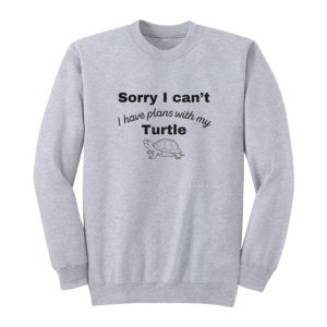 Sorry I Cant I Have Plans With My Turtle Sweatshirt 2